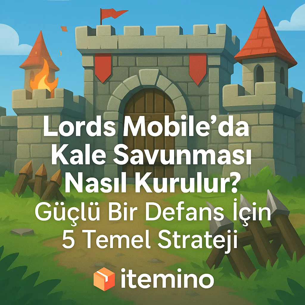 Lords Mobile’da Kale Savunması Nasıl Kurulur? Güçlü Bir Defans İçin 5 Temel Strateji
